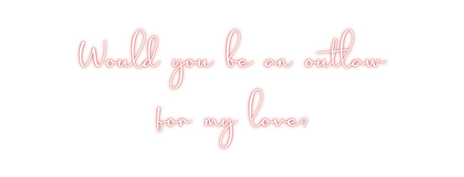 Custom Neon: Would you be ...