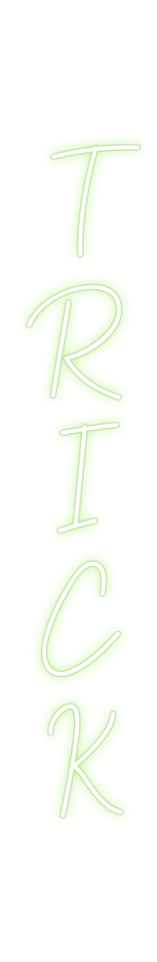 Custom Neon: T
R
I
C
K
