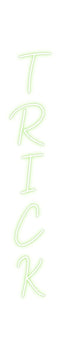 Custom Neon: T
R
I
C
K