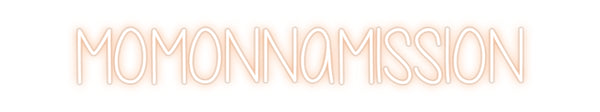 Custom Neon: MOMONNAMISSION