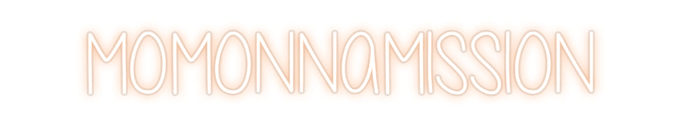 Custom Neon: MOMONNAMISSION