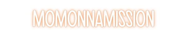 Custom Neon: MOMONNAMISSION
