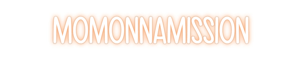 Custom Neon: MOMONNAMISSION