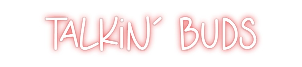 Custom Neon: Talkin' Buds