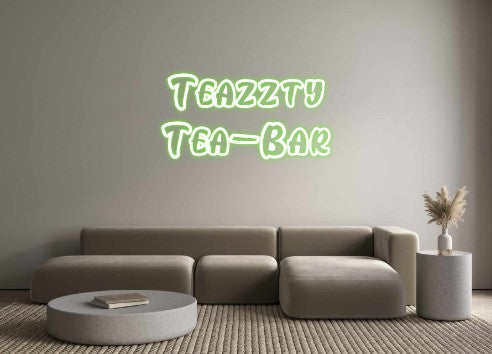 Custom Neon: Teazzty 
Tea...