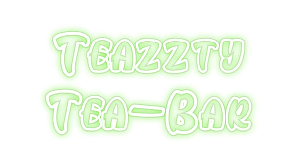 Custom Neon: Teazzty 
Tea...