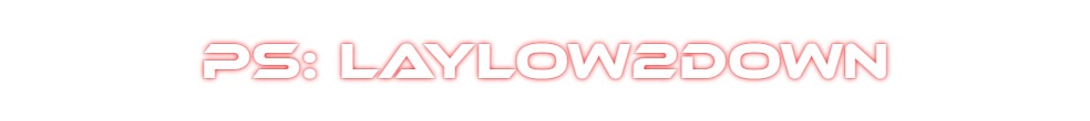 Custom Neon: PS: LAYLOW2DOWN