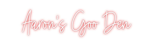 Custom Neon: Aaron's Goo Den