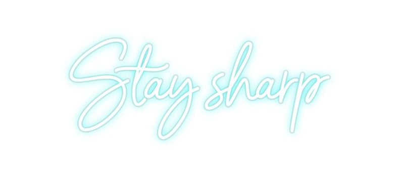 Custom Neon: Stay sharp