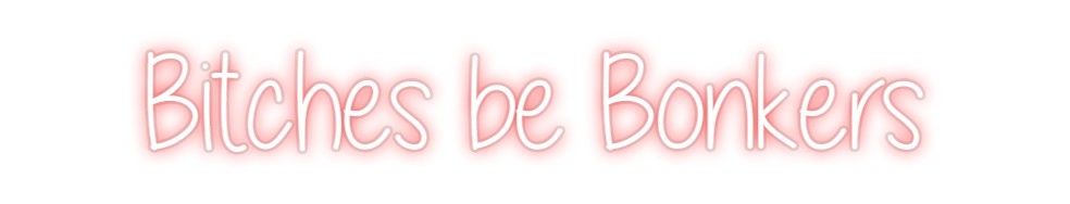 Custom Neon: Bitches be Bo...