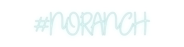 Custom Neon: #NORANCH