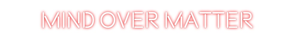 Custom Neon: MIND OVER MAT...