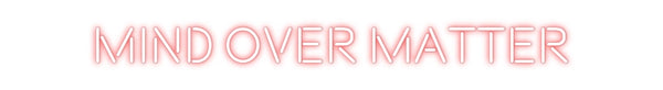 Custom Neon: MIND OVER MAT...