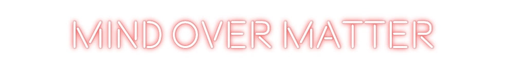 Custom Neon: MIND OVER MAT...