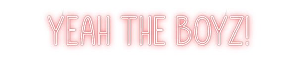Custom Neon: YEAH THE BOYZ!