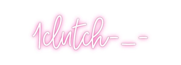 Custom Neon: 1clutch-_-