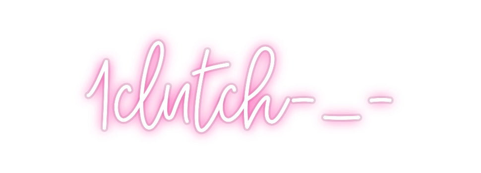 Custom Neon: 1clutch-_-
