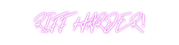 Custom Neon: RIFF HARDER!