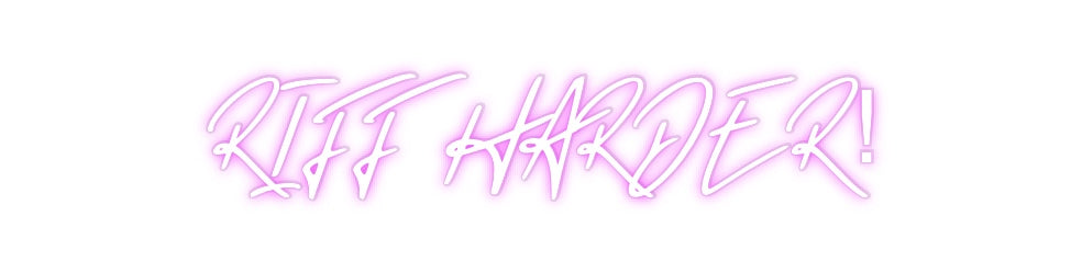 Custom Neon: RIFF HARDER!