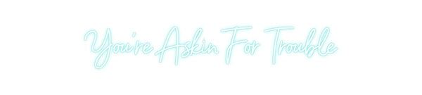 Custom Neon: You're Askin ...