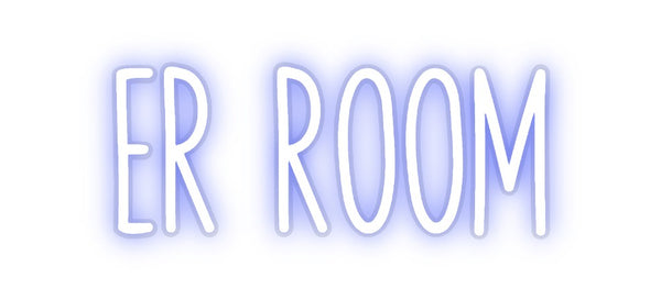 Custom Neon:    ER ROOM