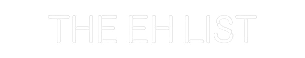 Custom Neon: The EH List