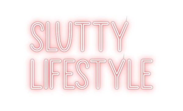 Custom Neon: Slutty
Lifes...
