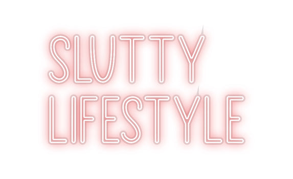 Custom Neon: Slutty
Lifes...