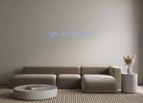 Custom Neon: you are so sm...