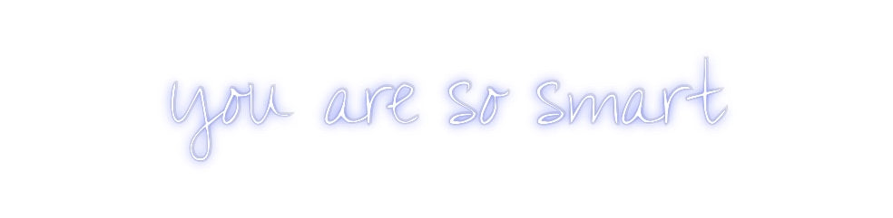 Custom Neon: you are so sm...