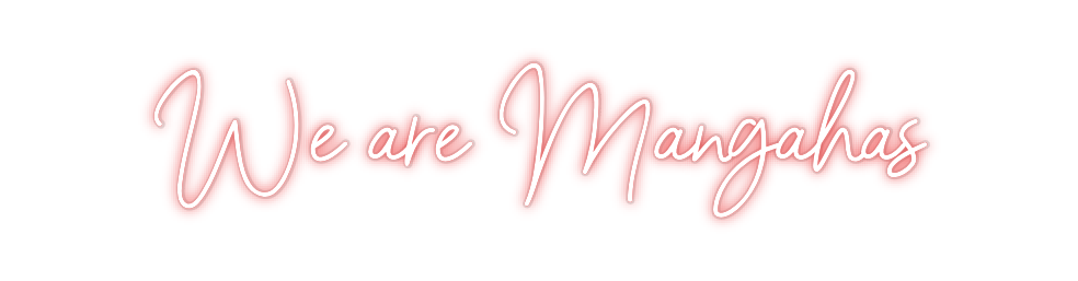 Custom Neon: We are Mangahas