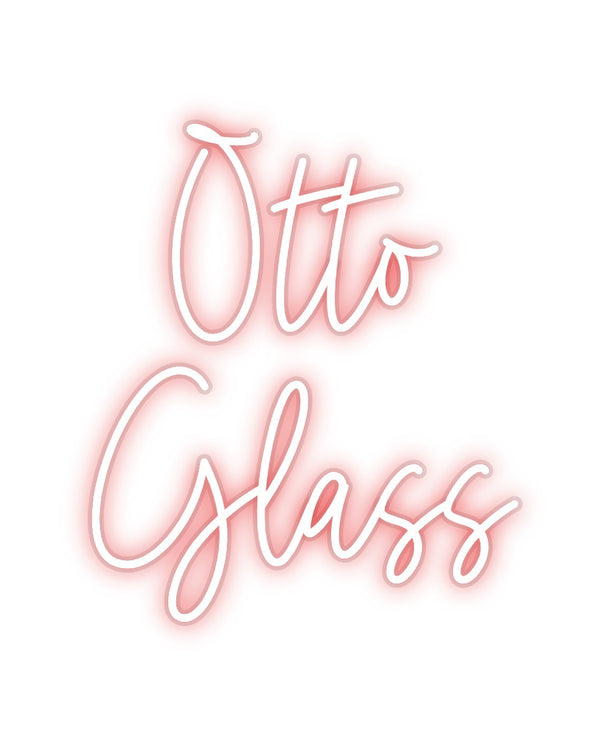 Custom Neon: Otto 
Glass