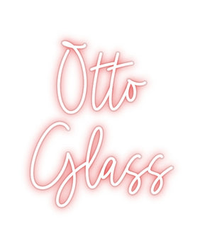 Custom Neon: Otto 
Glass