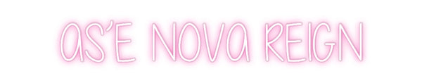 Custom Neon: AS’E NOVA REIGN