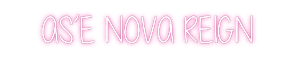 Custom Neon: AS’E NOVA REIGN