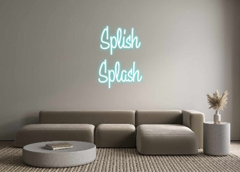 Custom Neon:  Splish 
Spl...