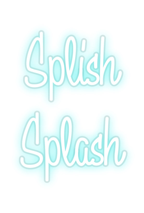 Custom Neon:  Splish 
Spl...