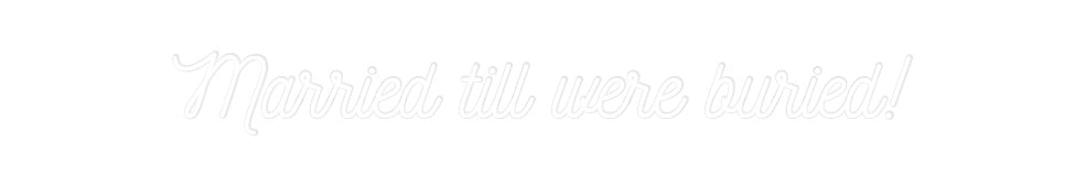 Custom Neon: Married till ...