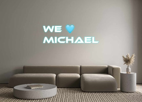 Custom Neon: We 🩵 
Michael