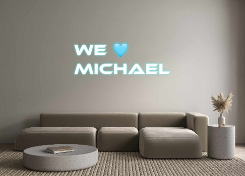 Custom Neon: We 🩵 
Michael