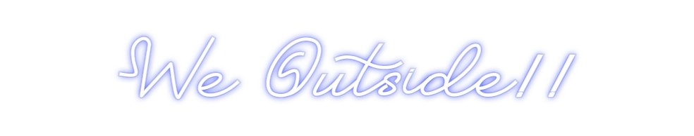 Custom Neon: We Outside!!