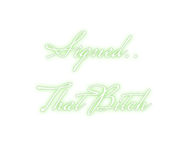 Custom Neon: Signed..
Tha...