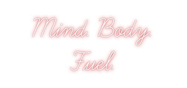 Custom Neon: Mind. Body. 
...