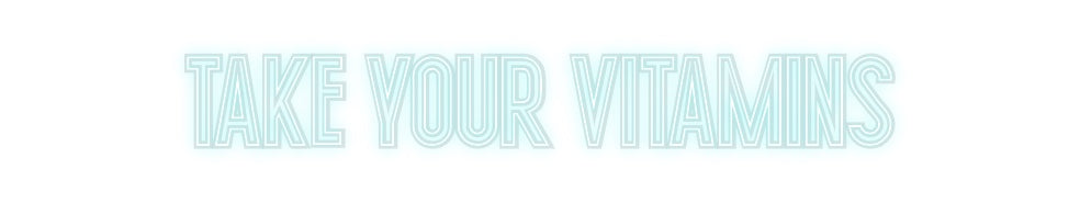 Custom Neon: Take your vit...