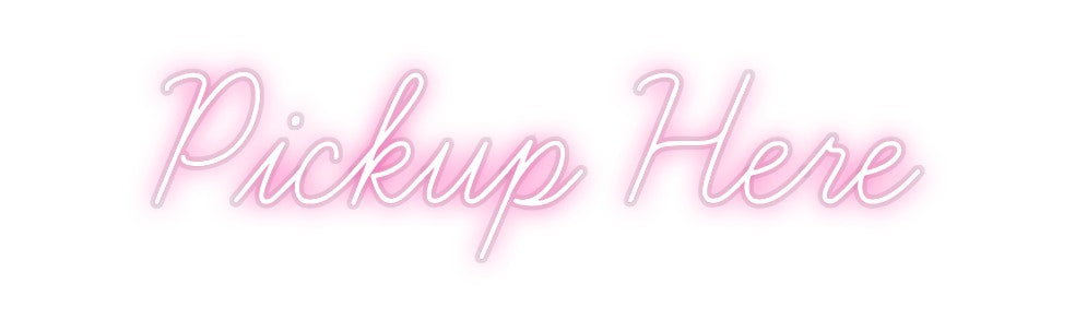 Custom Neon: Pickup Here
