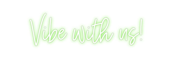 Custom Neon: Vibe with us!