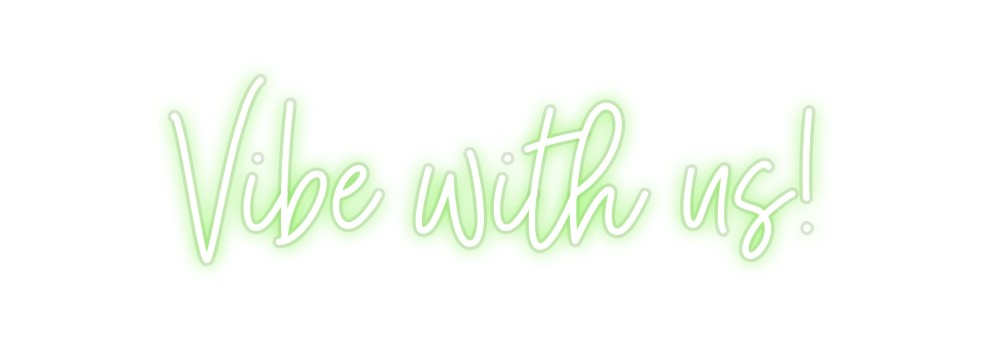 Custom Neon: Vibe with us!