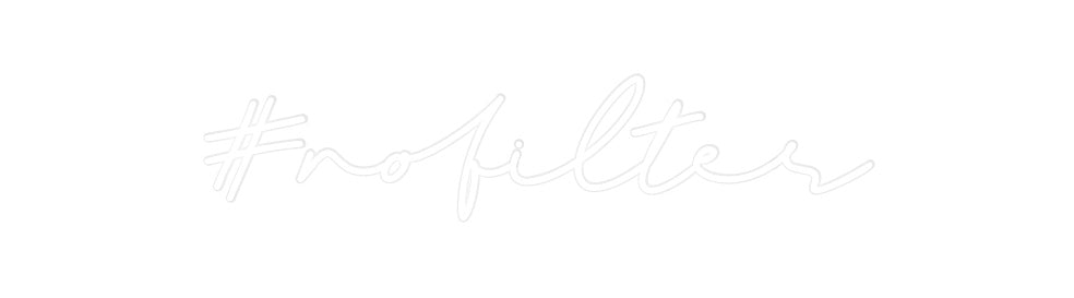 Custom Neon: #nofilter