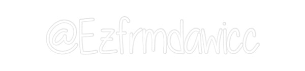 Custom Neon: @Ezfrmdawicc