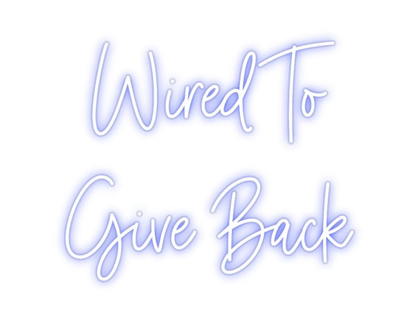 Custom Neon: Wired To
Giv...